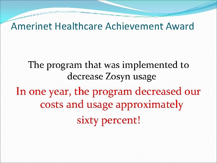Amerinet Healthcare Achievement Award The program that was implemented to decrease Zosyn usage In
