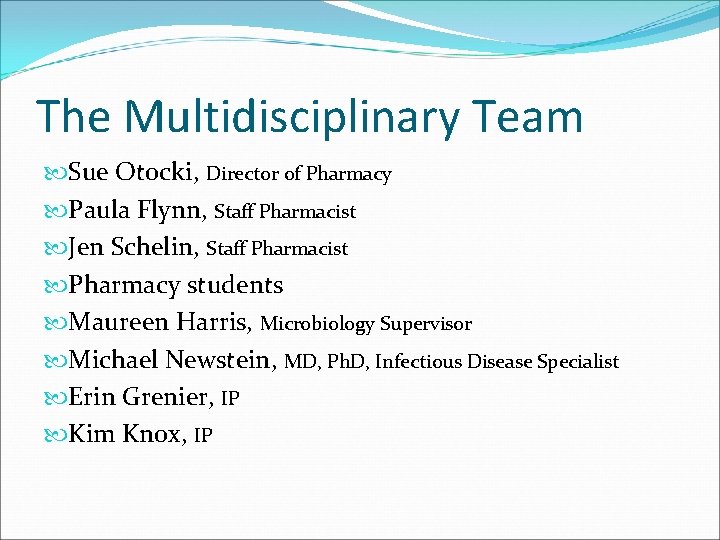 The Multidisciplinary Team Sue Otocki, Director of Pharmacy Paula Flynn, Staff Pharmacist Jen Schelin,