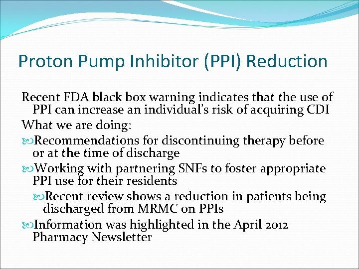 Proton Pump Inhibitor (PPI) Reduction Recent FDA black box warning indicates that the use