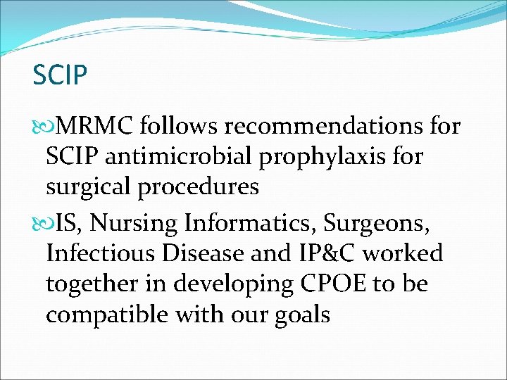 SCIP MRMC follows recommendations for SCIP antimicrobial prophylaxis for surgical procedures IS, Nursing Informatics,