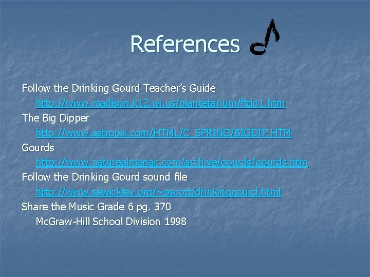 References Follow the Drinking Gourd Teacher’s Guide http: //www. madison. k 12. wi. us/plantetarium/ftdg