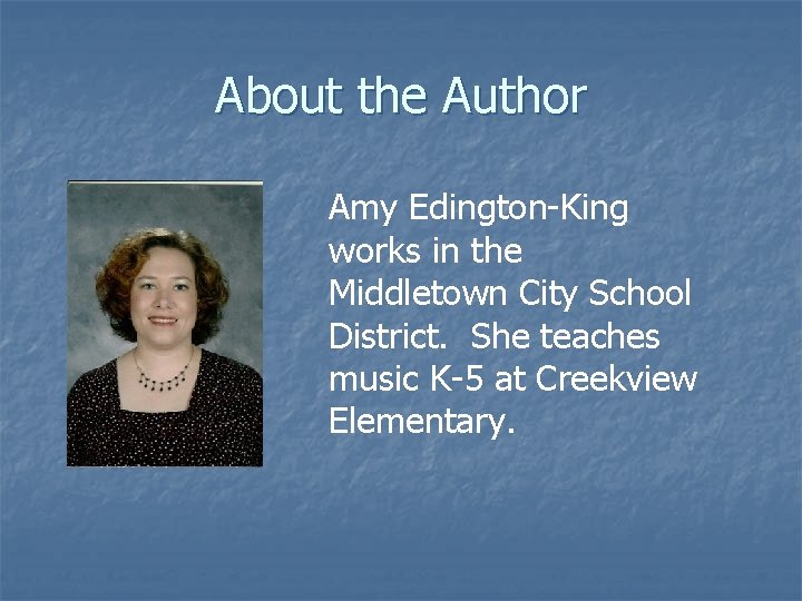About the Author Amy Edington-King works in the Middletown City School District. She teaches