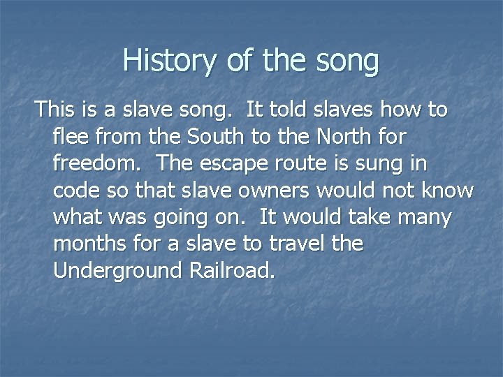 History of the song This is a slave song. It told slaves how to