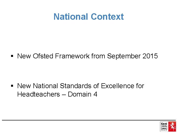 National Context § New Ofsted Framework from September 2015 § New National Standards of