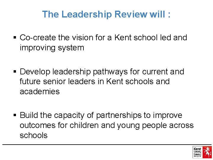 The Leadership Review will : § Co-create the vision for a Kent school led