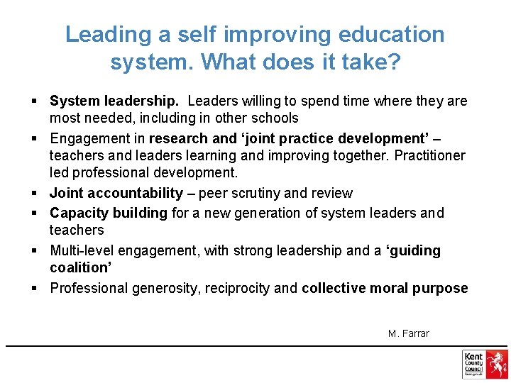 Leading a self improving education system. What does it take? § System leadership. Leaders