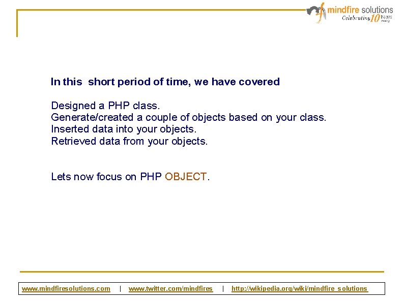 In this short period of time, we have covered Designed a PHP class. Generate/created