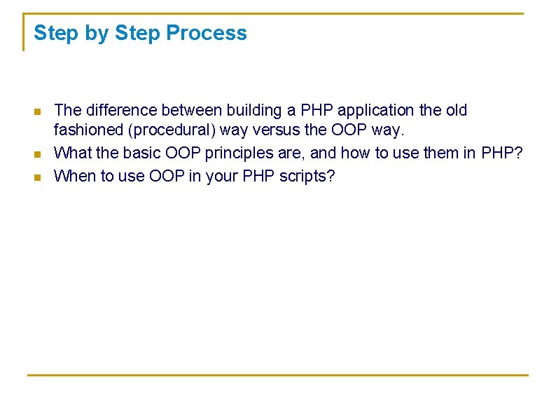 Step by Step Process n n n The difference between building a PHP application