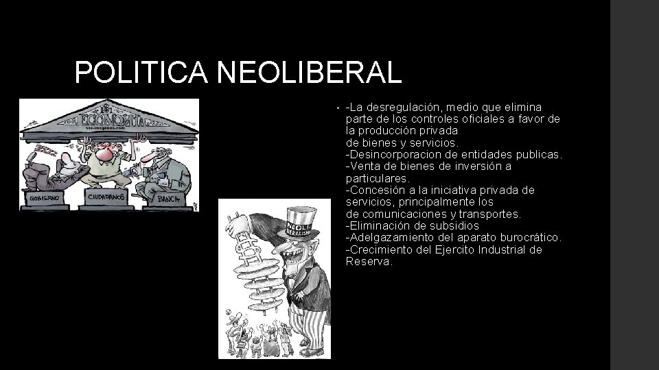 POLITICA NEOLIBERAL • -La desregulación, medio que elimina parte de los controles oficiales a