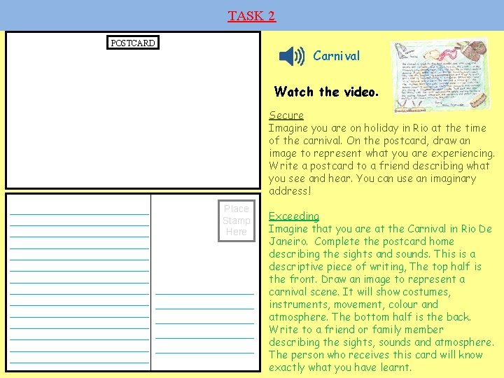 TASK 2 POSTCARD Carnival Watch the video. Secure Imagine you are on holiday in