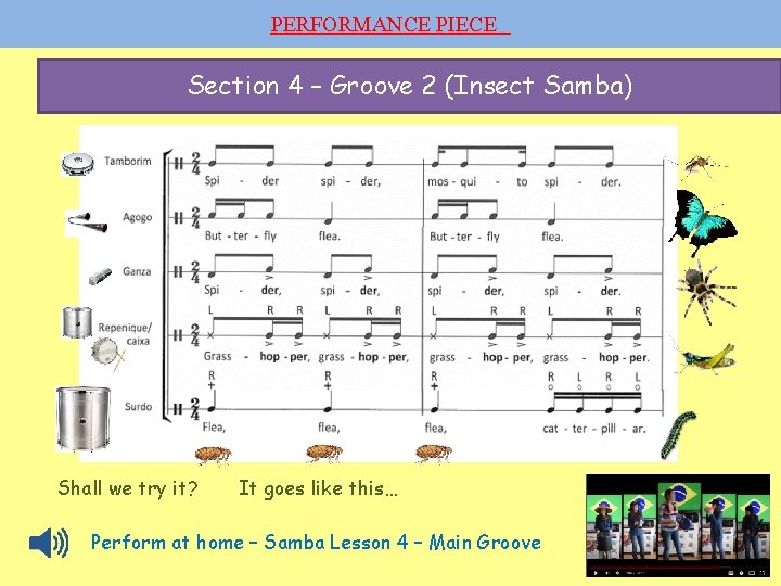 PERFORMANCE PIECE Section 4 – Groove 2 (Insect Samba) Shall we try it? It