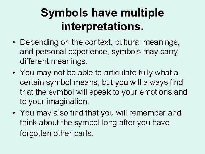 Symbols have multiple interpretations. • Depending on the context, cultural meanings, and personal experience,