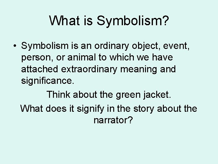 What is Symbolism? • Symbolism is an ordinary object, event, person, or animal to