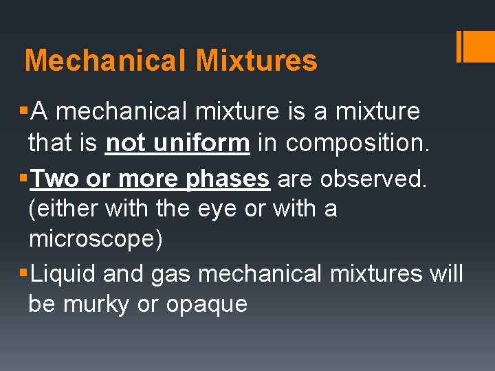 Mechanical Mixtures §A mechanical mixture is a mixture that is not uniform in composition.