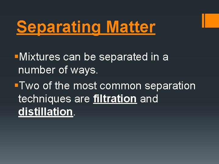 Separating Matter §Mixtures can be separated in a number of ways. §Two of the