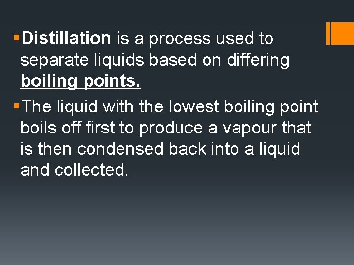 §Distillation is a process used to separate liquids based on differing boiling points. §The