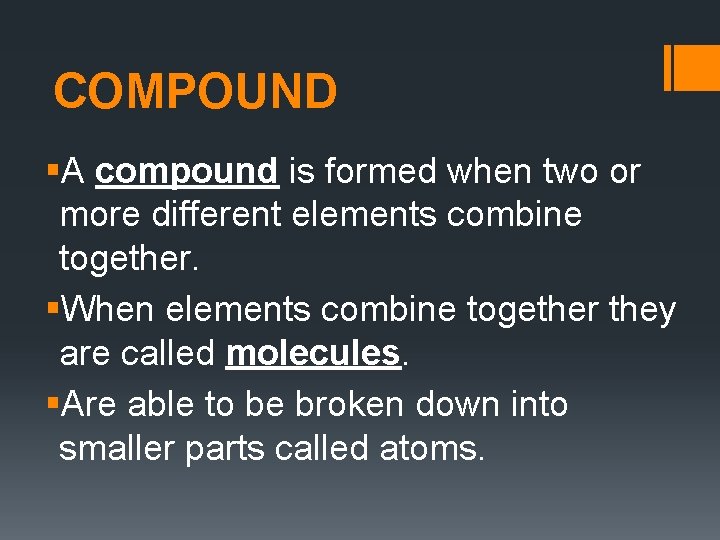 COMPOUND §A compound is formed when two or more different elements combine together. §When