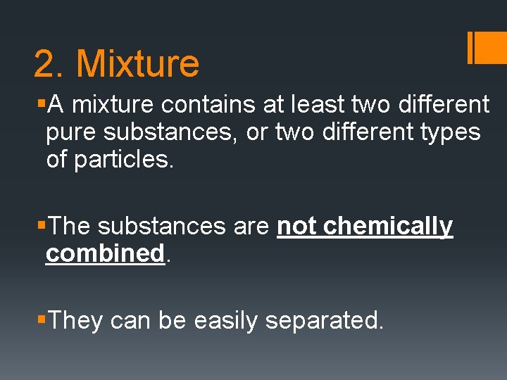 2. Mixture §A mixture contains at least two different pure substances, or two different