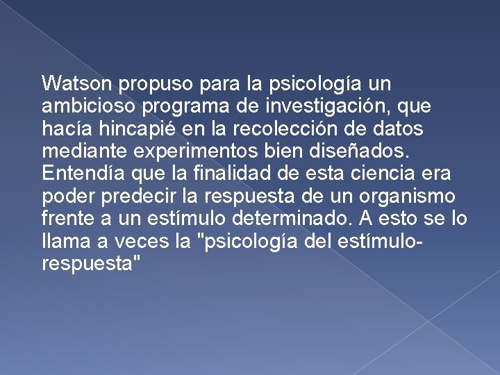 Watson propuso para la psicología un ambicioso programa de investigación, que hacía hincapié en