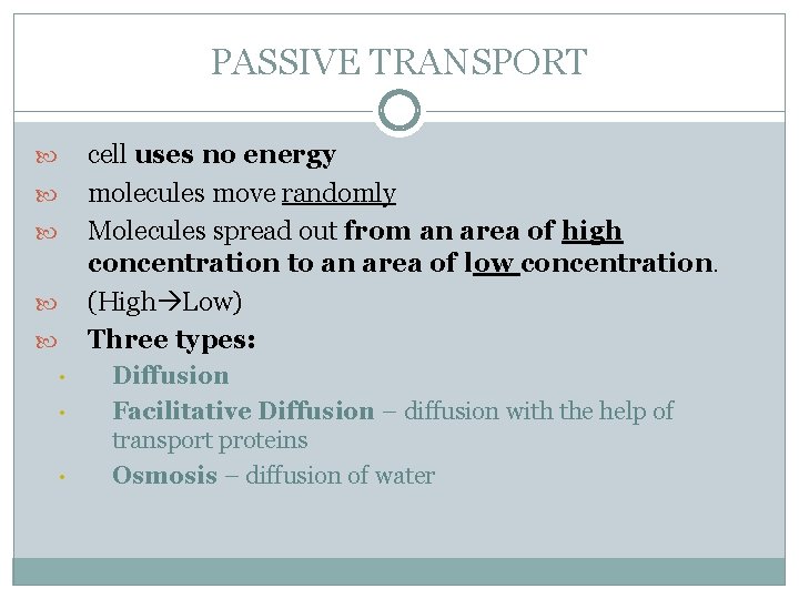 PASSIVE TRANSPORT cell uses no energy molecules move randomly Molecules spread out from an