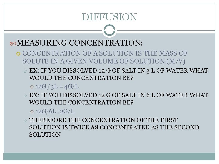 DIFFUSION MEASURING CONCENTRATION: CONCENTRATION OF A SOLUTION IS THE MASS OF SOLUTE IN A