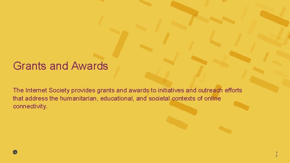 Grants and Awards The Internet Society provides grants and awards to initiatives and outreach