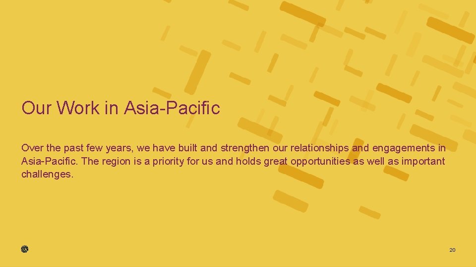 Our Work in Asia-Pacific Over the past few years, we have built and strengthen