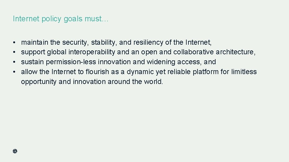 Internet policy goals must… • • maintain the security, stability, and resiliency of the