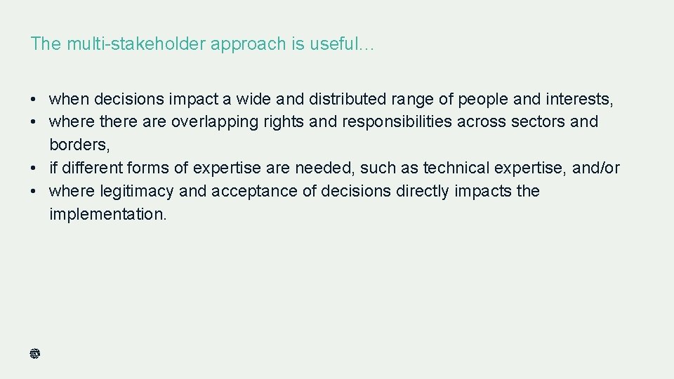 The multi-stakeholder approach is useful… • when decisions impact a wide and distributed range