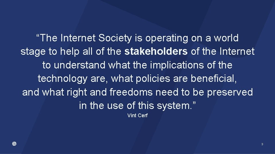 “The Internet Society is operating on a world stage to help all of the