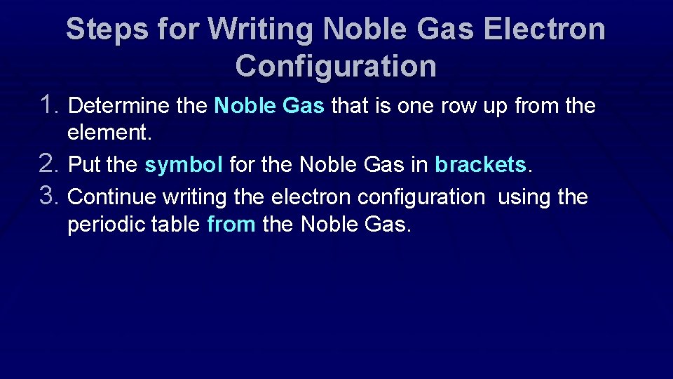 Steps for Writing Noble Gas Electron Configuration 1. Determine the Noble Gas that is