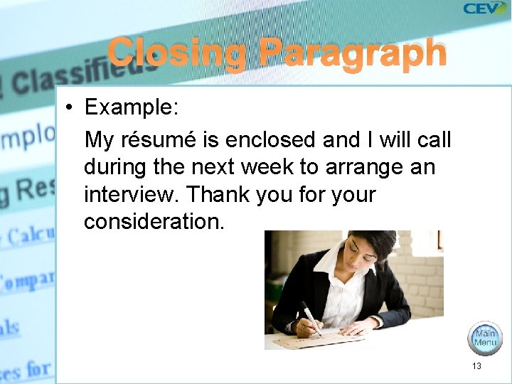 Closing Paragraph • Example: My résumé is enclosed and I will call during the