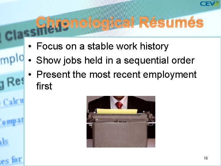 Chronological Résumés • Focus on a stable work history • Show jobs held in