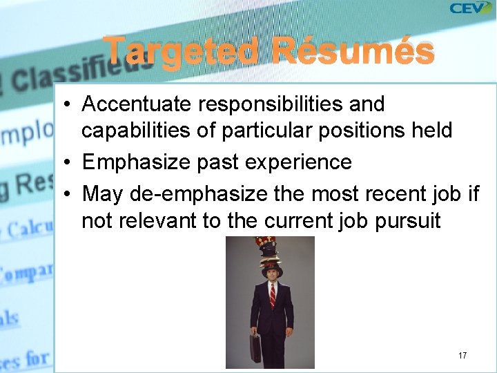 Targeted Résumés • Accentuate responsibilities and capabilities of particular positions held • Emphasize past