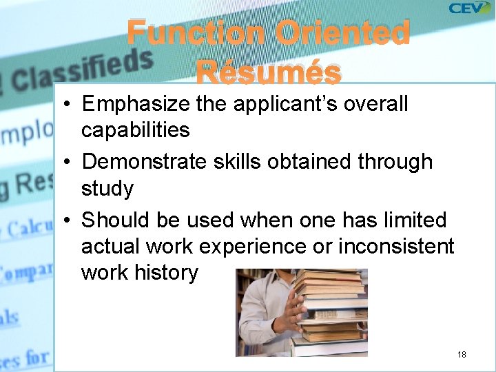 Function Oriented Résumés • Emphasize the applicant’s overall capabilities • Demonstrate skills obtained through