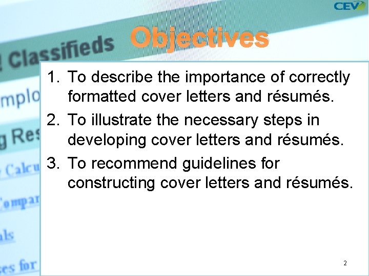 Objectives 1. To describe the importance of correctly formatted cover letters and résumés. 2.