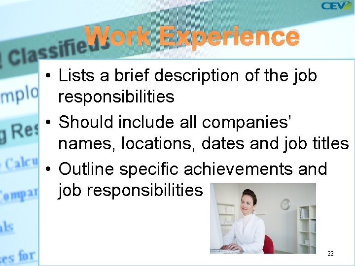 Work Experience • Lists a brief description of the job responsibilities • Should include