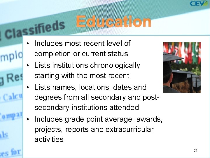 Education • Includes most recent level of completion or current status • Lists institutions