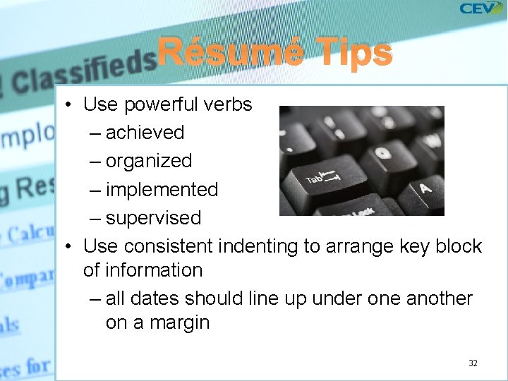 Résumé Tips • Use powerful verbs – achieved – organized – implemented – supervised