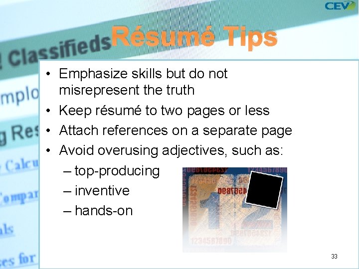 Résumé Tips • Emphasize skills but do not misrepresent the truth • Keep résumé