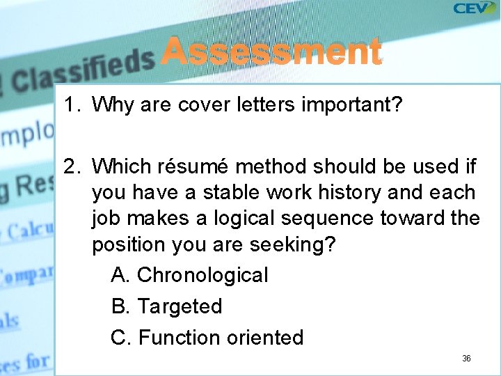 Assessment 1. Why are cover letters important? 2. Which résumé method should be used