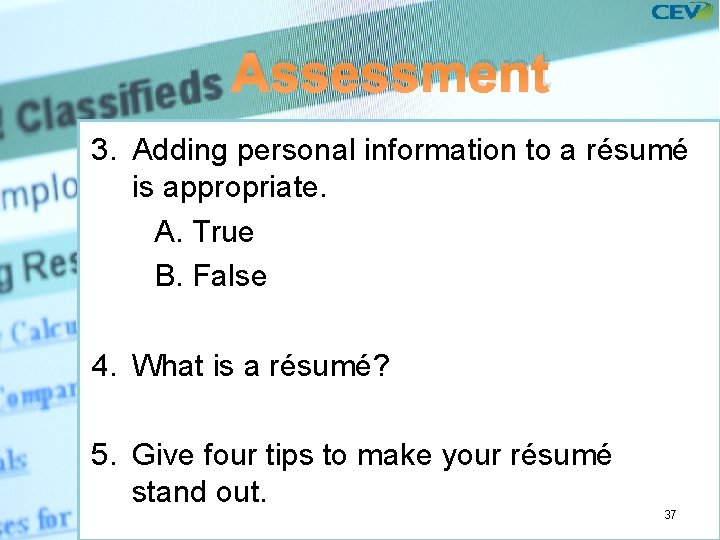 Assessment 3. Adding personal information to a résumé is appropriate. A. True B. False