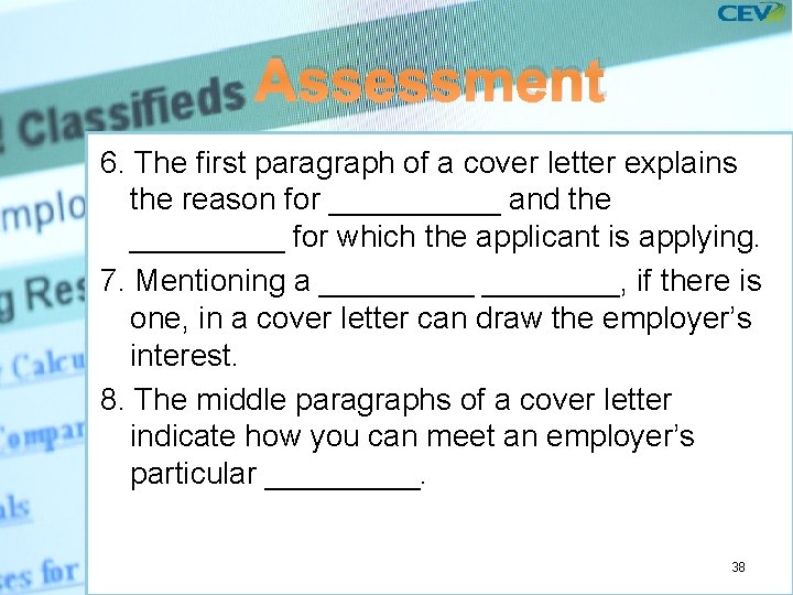 Assessment 6. The first paragraph of a cover letter explains the reason for _____