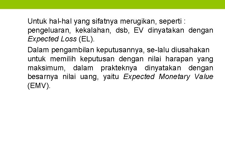 Untuk hal-hal yang sifatnya merugikan, seperti : pengeluaran, kekalahan, dsb, EV dinyatakan dengan Expected