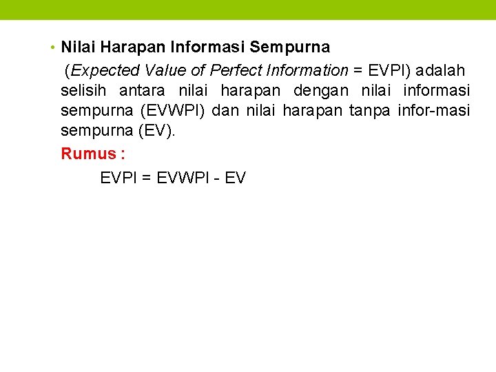  • Nilai Harapan Informasi Sempurna (Expected Value of Perfect Information = EVPI) adalah