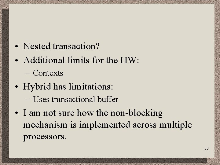  • Nested transaction? • Additional limits for the HW: – Contexts • Hybrid