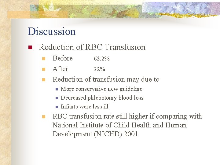 Discussion n Reduction of RBC Transfusion n Before 62. 2% After 32% Reduction of