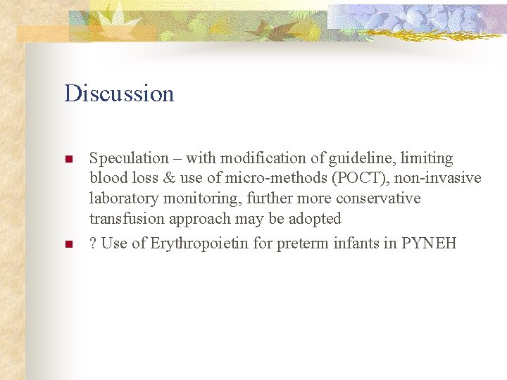 Discussion n n Speculation – with modification of guideline, limiting blood loss & use