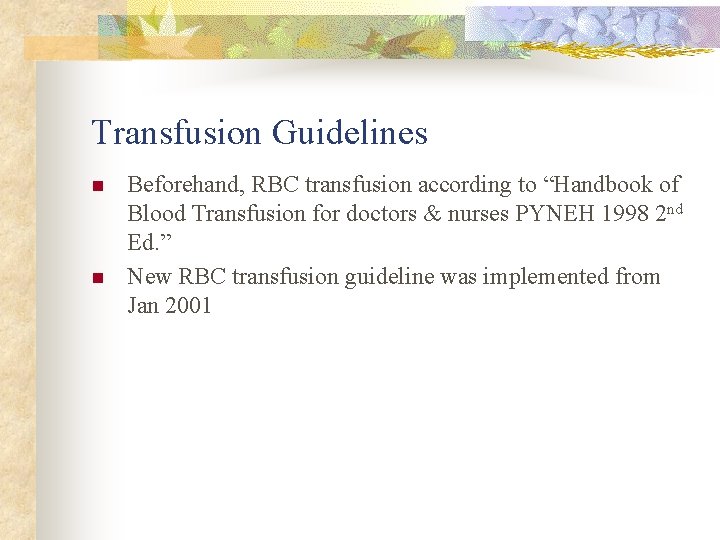 Transfusion Guidelines n n Beforehand, RBC transfusion according to “Handbook of Blood Transfusion for