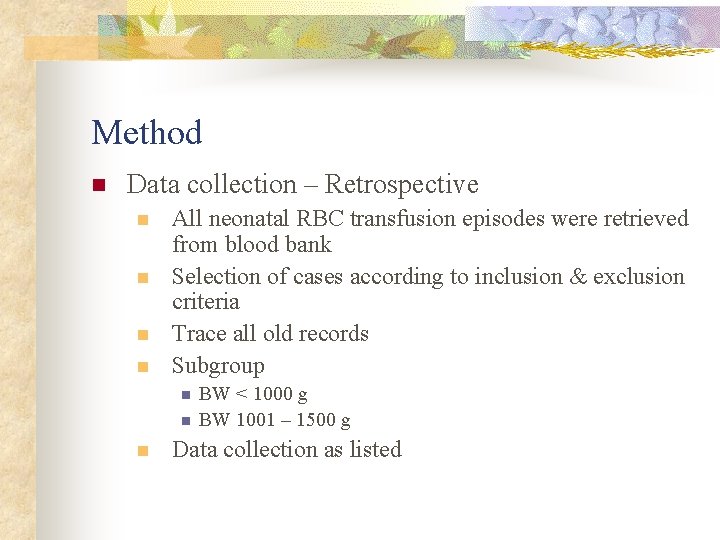 Method n Data collection – Retrospective n n All neonatal RBC transfusion episodes were